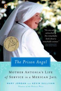 The Prison Angel: Mother Antonia's Journey from Beverly Hills to a Life of Service in a Mexican Jail - ISBN: 9780143037170
