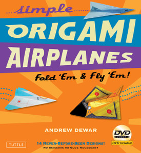 Simple Origami Airplanes Kit: Fold 'Em & Fly 'Em! [Origami Kit with Book, DVD, 64 Papers, 14 Projects] - ISBN: 9780804841313