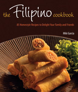 The Filipino Cookbook: 85 Homestyle Recipes to Delight Your Family and Friends - ISBN: 9780804840880