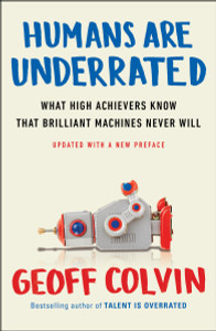 Humans Are Underrated: What High Achievers Know That Brilliant Machines Never Will - ISBN: 9780143108375
