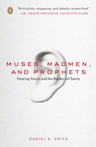 Muses, Madmen, and Prophets: Hearing Voices and the Borders of Sanity - ISBN: 9780143113157