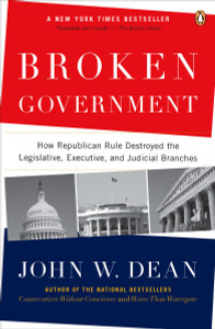 Broken Government: How Republican Rule Destroyed the Legislative, Executive, and Judicial Branches - ISBN: 9780143114215