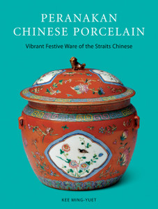 Peranakan Chinese Porcelain: Vibrant Festive Ware of the Straits Chinese - ISBN: 9780804840071