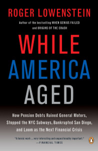 While America Aged: How Pension Debts Ruined General Motors, Stopped the NYC Subways, Bankrupted San Diego, and Loom as the Next Financial Crisis - ISBN: 9780143115380