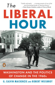 The Liberal Hour: Washington and the Politics of Change in the 1960s - ISBN: 9780143115465