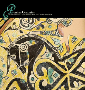 Persian Ceramics: From the Collections of the Asian Art Museum - ISBN: 9780939117444