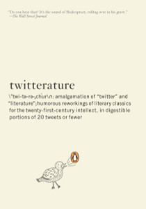 Twitterature: The World's Greatest Books in Twenty Tweets or Less - ISBN: 9780143117322