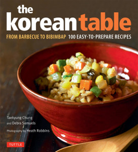 The Korean Table: From Barbecue to Bibimbap 100 Easy-To-Prepare Recipes - ISBN: 9780804839907