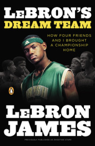 LeBron's Dream Team: How Four Friends and I Brought a Championsip Home - ISBN: 9780143118220