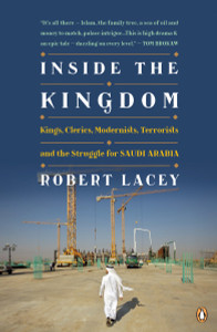 Inside the Kingdom: Kings, Clerics, Modernists, Terrorists, and the Struggle for Saudi Arabia - ISBN: 9780143118275