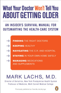 What Your Doctor Won't Tell You About Getting Older: An Insider's Survival Manual for Outsmarting the Health-Care System - ISBN: 9780143120087