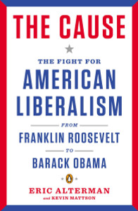 The Cause: The Fight for American Liberalism from Franklin Roosevelt to Barack Obama - ISBN: 9780143121640