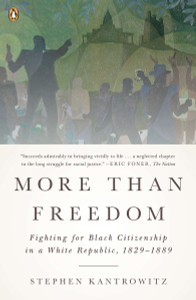 More Than Freedom: Fighting for Black Citizenship in a White Republic, 1829-1889 - ISBN: 9780143123446