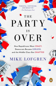 The Party Is Over: How Republicans Went Crazy, Democrats Became Useless, and the Middle Class Got Shafted - ISBN: 9780143124214