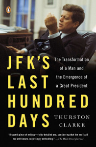 JFK's Last Hundred Days: The Transformation of a Man and the Emergence of a Great President - ISBN: 9780143125730