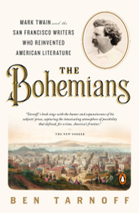 The Bohemians: Mark Twain and the San Francisco Writers Who Reinvented American Literature - ISBN: 9780143126966