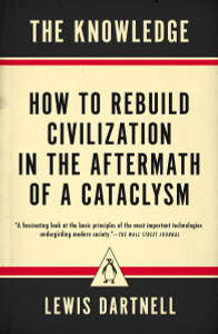 The Knowledge: How to Rebuild Civilization in the Aftermath of a Cataclysm - ISBN: 9780143127048