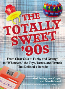 The Totally Sweet 90s: From Clear Cola to Furby, and Grunge to "Whatever", the Toys, Tastes, and Trends That Defined a Decade - ISBN: 9780399160042