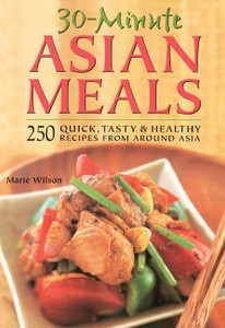 30-Minute Asian Meals: 250 Quick, Tasty & Healthy Recipes from Around Asia - ISBN: 9780804836920