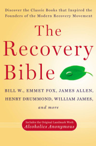 The Recovery Bible: Discover the Classic Books That Inspired the Founders of the Modern Recovery Movement--Includes the Original Landmark Work Alcoholics Anonymous - ISBN: 9780399165054