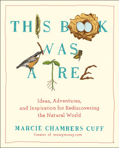 This Book Was a Tree: Ideas, Adventures, and Inspiration for Rediscovering the Natural World - ISBN: 9780399165856