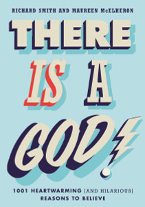 There Is a God!: 1,001 Heartwarming (and Hilarious) Reasons to Believe - ISBN: 9780399167805