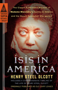 Isis in America: The Classic Eyewitness Account of Madame Blavatsky's Journey to America and the Occult Revolution She Ignited - ISBN: 9780399169236