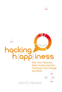 Hacking Happiness: Why Your Personal Data Counts and How Tracking It Can Change the World - ISBN: 9780399173196