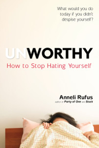 Unworthy: How to Stop Hating Yourself - ISBN: 9780399175138
