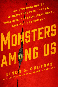 Monsters Among Us: An Exploration of Otherworldly Bigfoots, Wolfmen, Portals, Phantoms, and Odd Phenomena - ISBN: 9780399176241