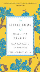 The Little Book of Healthy Beauty: Simple Daily Habits to Get You Glowing - ISBN: 9780399176937