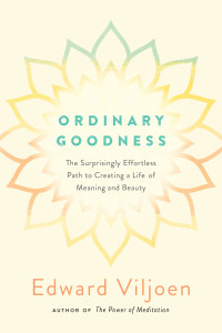 Ordinary Goodness: The Surprisingly Effortless Path to Creating a Life of Meaning and Beauty - ISBN: 9780399183911