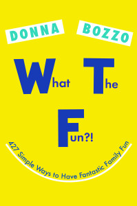 What the Fun?!: 427 Simple Ways to Have Fantastic Family Fun - ISBN: 9780399185519