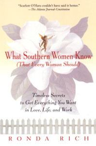 What Southern Women Know (That Every Woman Should): Timeless Secrets to Get Everything you Want in Love, Life, and Work - ISBN: 9780399526275