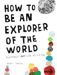 How to Be an Explorer of the World: Portable Life Museum - ISBN: 9780399534607