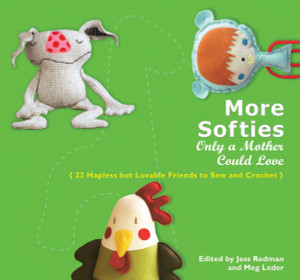 More Softies Only a Mother Could Love: 22 Hapless but Lovable Friends to Sew and Crochet - ISBN: 9780399535758
