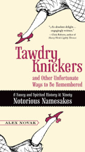 Tawdry Knickers and Other Unfortunate Ways to Be Remembered: A Saucy and Spirited History of Ninety Notorious Namesakes - ISBN: 9780399536199