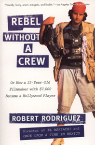 Rebel without a Crew: Or How a 23-Year-Old Filmmaker With $7,000 Became a Hollywood Player - ISBN: 9780452271876