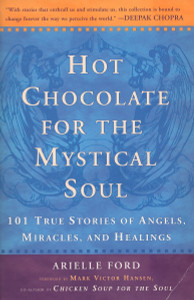 Hot Chocolate for the Mystical Soul: 101 True Stories of Angels, Miracles, and Healings - ISBN: 9780452279254