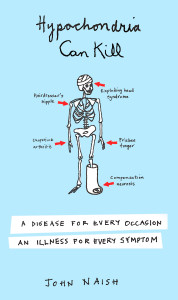Hypochondria Can Kill: A Disease for Every Occasion, an Illness for Every Symptom - ISBN: 9780452286887