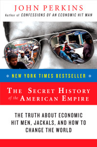 The Secret History of the American Empire: The Truth About Economic Hit Men, Jackals, and How to Change the World - ISBN: 9780452289574