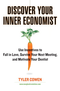 Discover Your Inner Economist: Use Incentives to Fall in Love, Survive Your Next Meeting, and Motivate Your Dentist - ISBN: 9780452289635