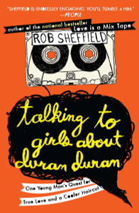 Talking to Girls About Duran Duran: One Young Man's Quest for True Love and a Cooler Haircut - ISBN: 9780452297234