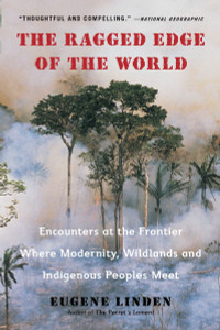 The Ragged Edge of the World: Encounters at the Frontier Where Modernity, Wildlands and Indigenous Peoples Mee t - ISBN: 9780452297746
