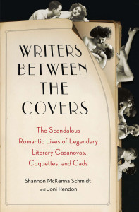 Writers Between the Covers: The Scandalous Romantic Lives of Legendary Literary Casanovas, Coquettes, and Cads - ISBN: 9780452298460