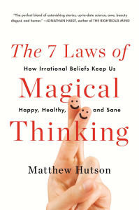 The 7 Laws of Magical Thinking: How Irrational Beliefs Keep Us Happy, Healthy, and Sane - ISBN: 9780452298903