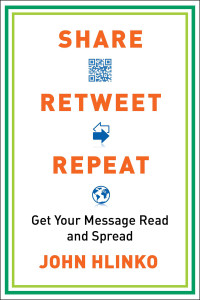 Share, Retweet, Repeat: Get Your Message Read and Spread - ISBN: 9780735204614