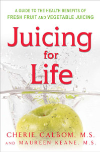 Juicing for Life: A Guide to the Benefits of Fresh Fruit and Vegetable Juicing - ISBN: 9780895295125