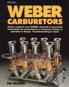 Weber Carburetors: Select, Install & Tune Weber Sidedraft & Downdraft Carburetors for Performance or Economy - ISBN: 9780895863775