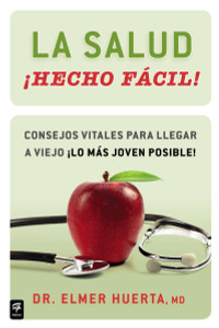 La salud ¡Hecho fácil! (Your Health Made Easy!): Consejos vitales para llegar a viejo ¡lo más joven posible! - ISBN: 9780983139027